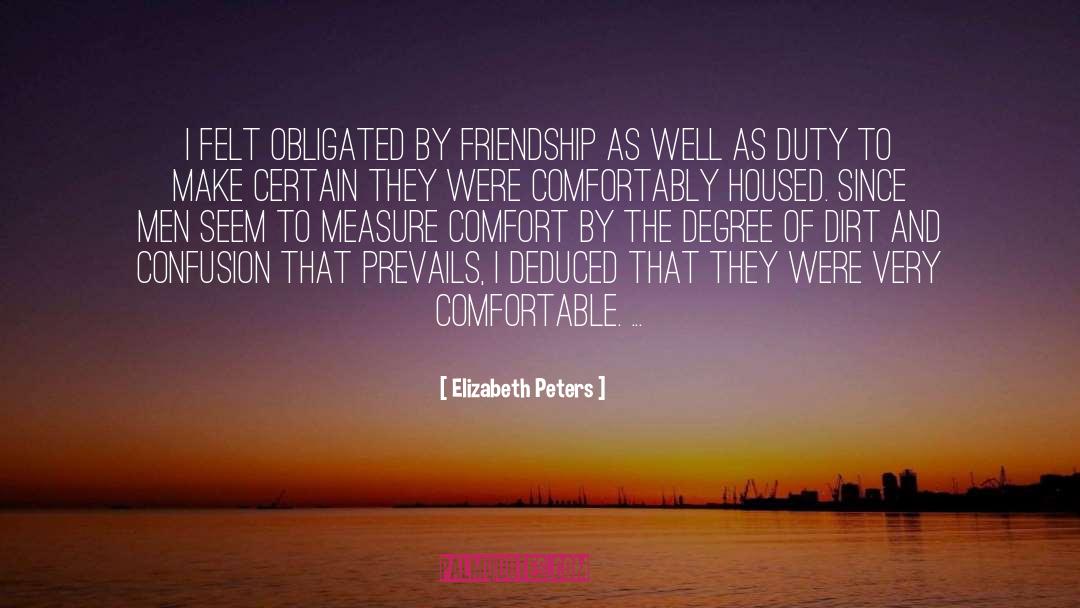 Elizabeth Peters Quotes: I felt obligated by friendship