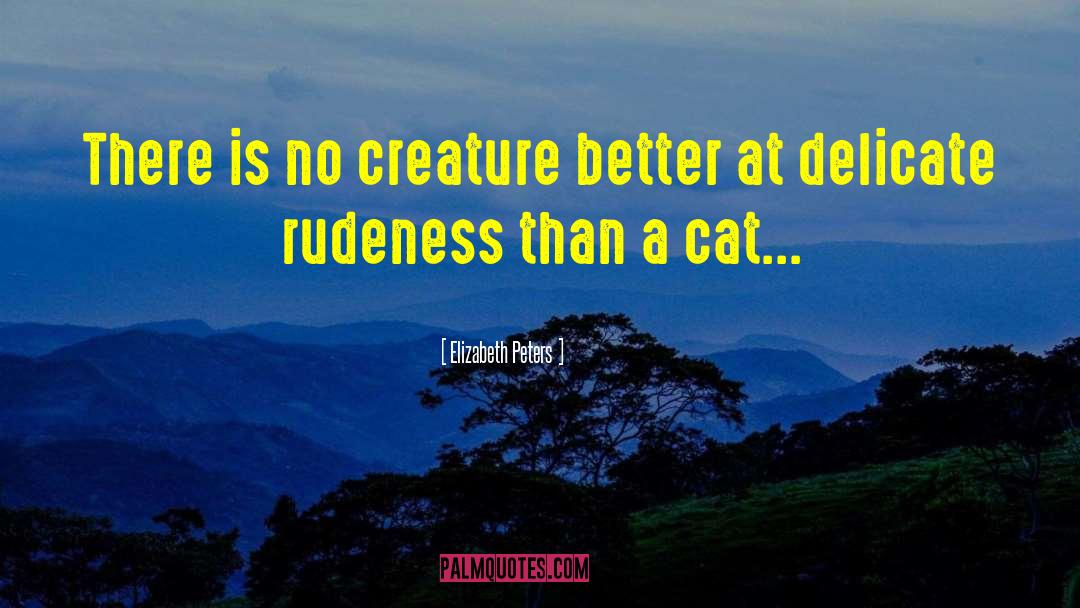 Elizabeth Peters Quotes: There is no creature better