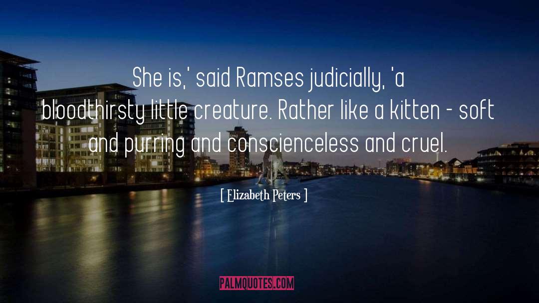 Elizabeth Peters Quotes: She is,' said Ramses judicially,