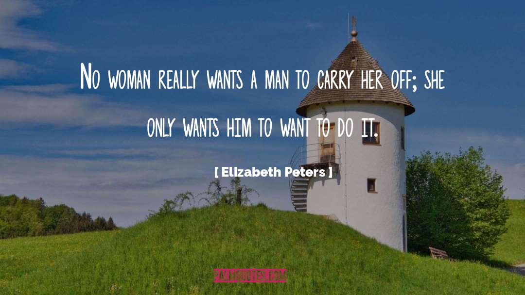 Elizabeth Peters Quotes: No woman really wants a