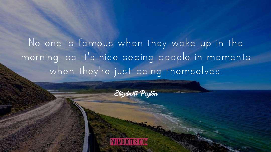 Elizabeth Peyton Quotes: No one is famous when