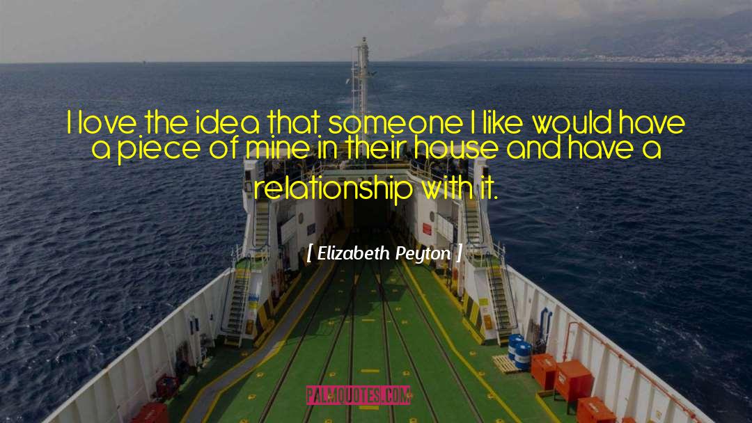 Elizabeth Peyton Quotes: I love the idea that