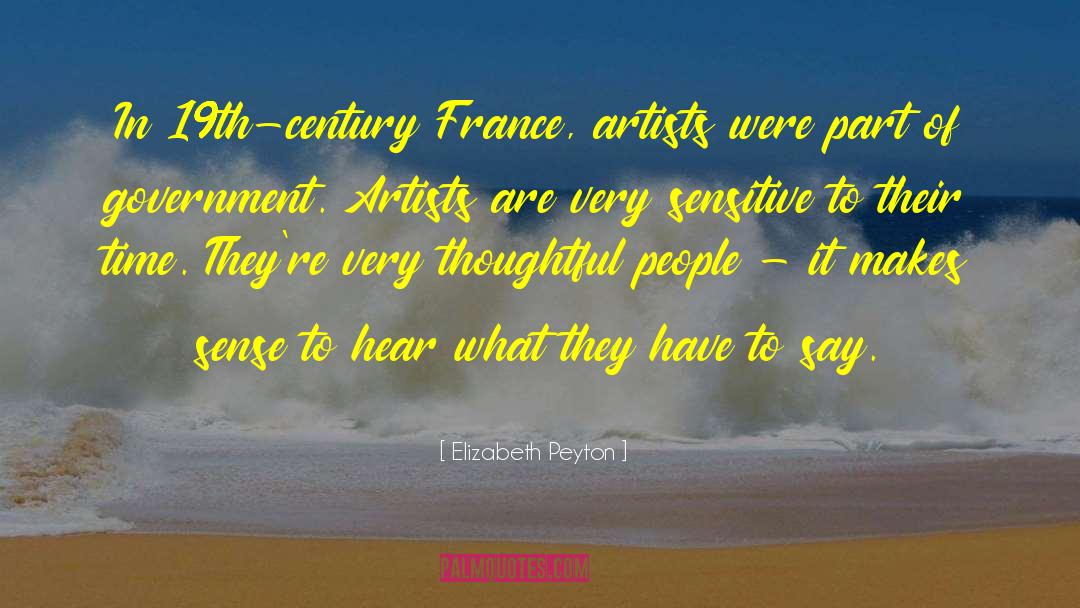 Elizabeth Peyton Quotes: In 19th-century France, artists were