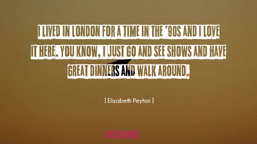 Elizabeth Peyton Quotes: I lived in London for