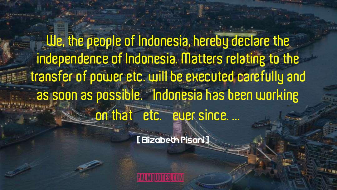 Elizabeth Pisani Quotes: We, the people of Indonesia,