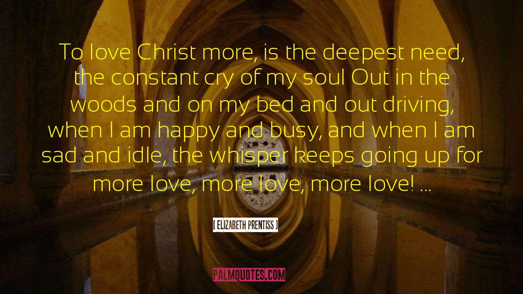 Elizabeth Prentiss Quotes: To love Christ more, is