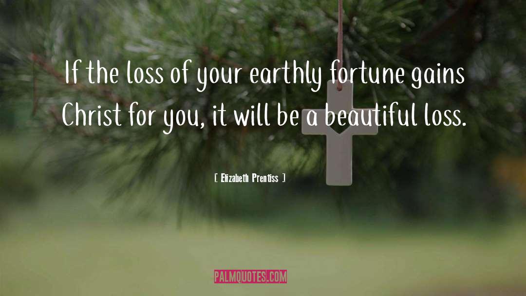 Elizabeth Prentiss Quotes: If the loss of your