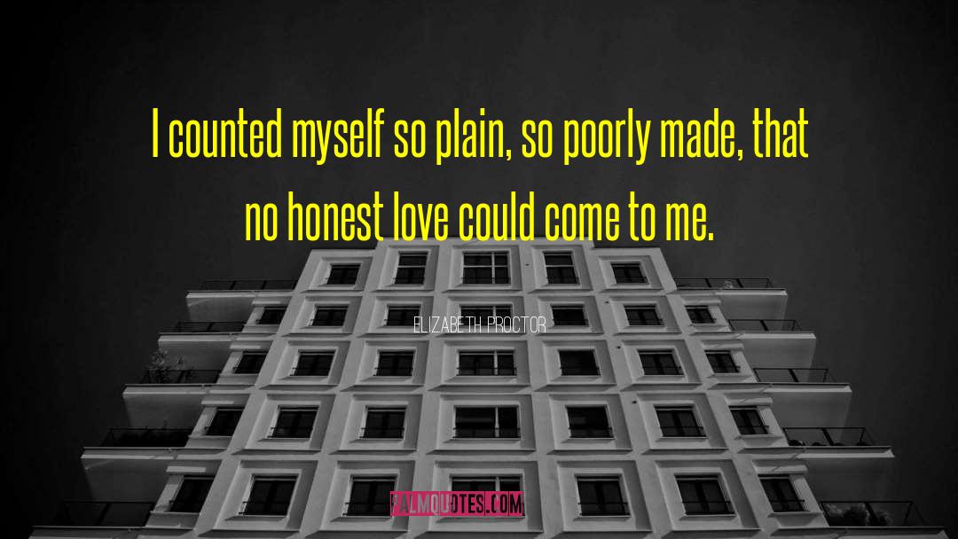 Elizabeth Proctor Quotes: I counted myself so plain,