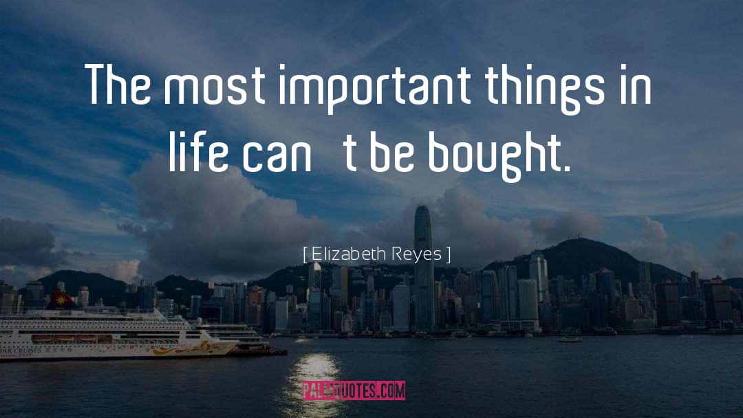 Elizabeth Reyes Quotes: The most important things in