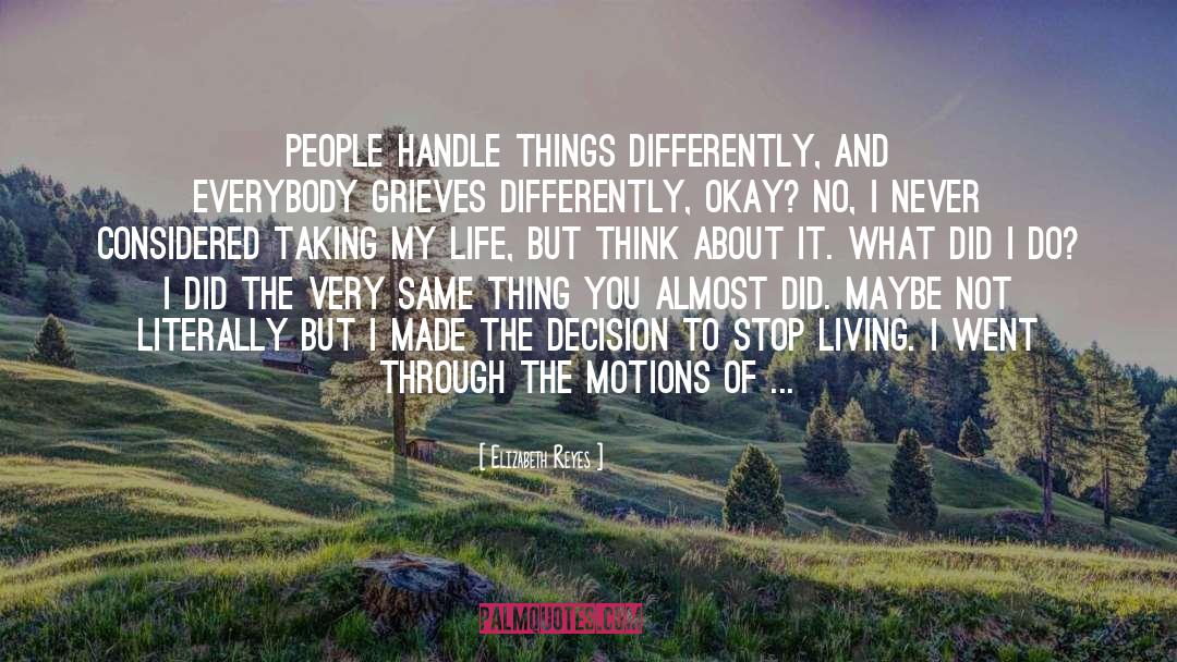 Elizabeth Reyes Quotes: People handle things differently, and