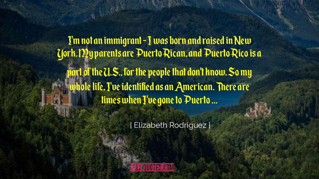 Elizabeth Rodriguez Quotes: I'm not an immigrant -