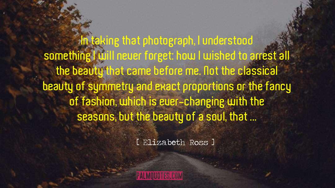 Elizabeth Ross Quotes: In taking that photograph, I