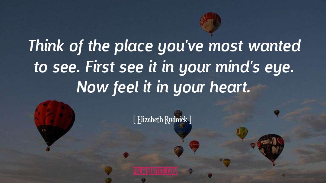 Elizabeth Rudnick Quotes: Think of the place you've