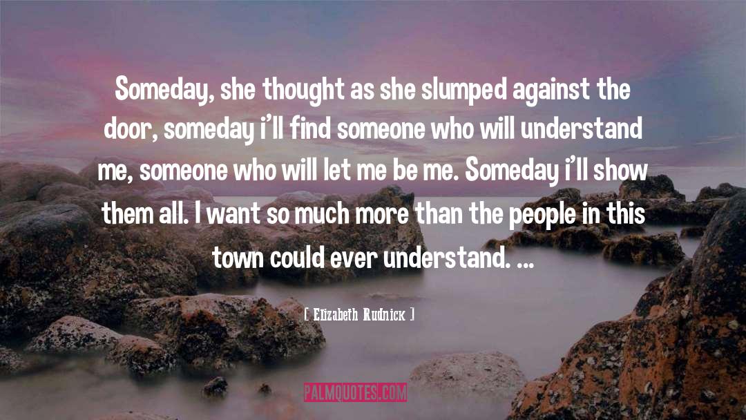Elizabeth Rudnick Quotes: Someday, she thought as she
