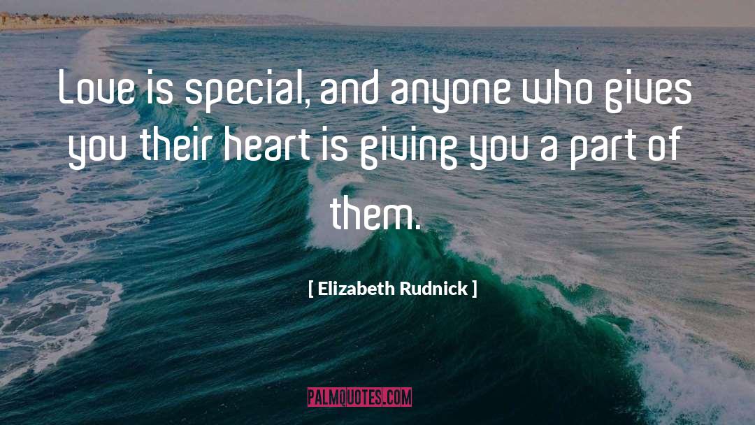 Elizabeth Rudnick Quotes: Love is special, and anyone
