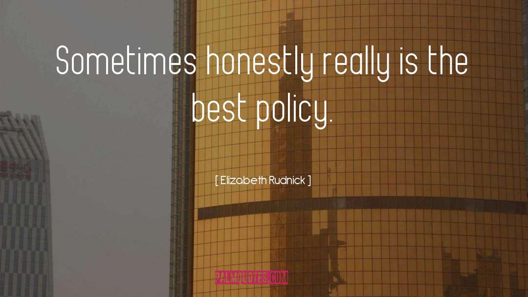 Elizabeth Rudnick Quotes: Sometimes honestly really is the