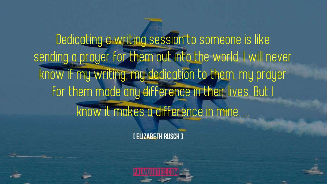Elizabeth Rusch Quotes: Dedicating a writing session to