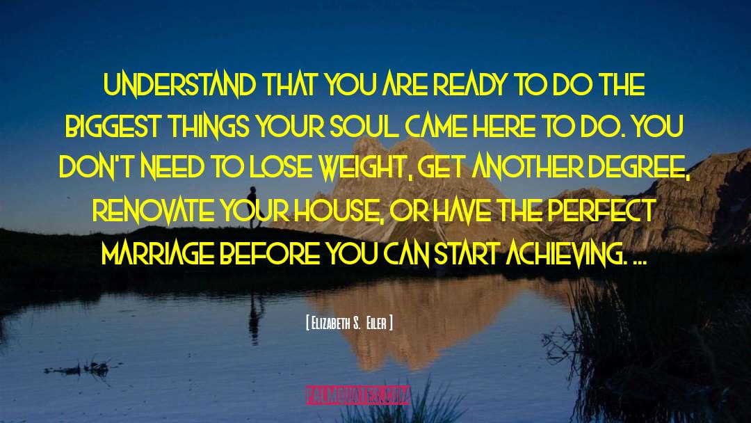 Elizabeth S.  Eiler Quotes: Understand that you are ready