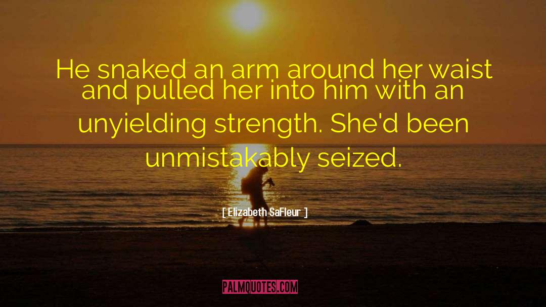 Elizabeth SaFleur Quotes: He snaked an arm around