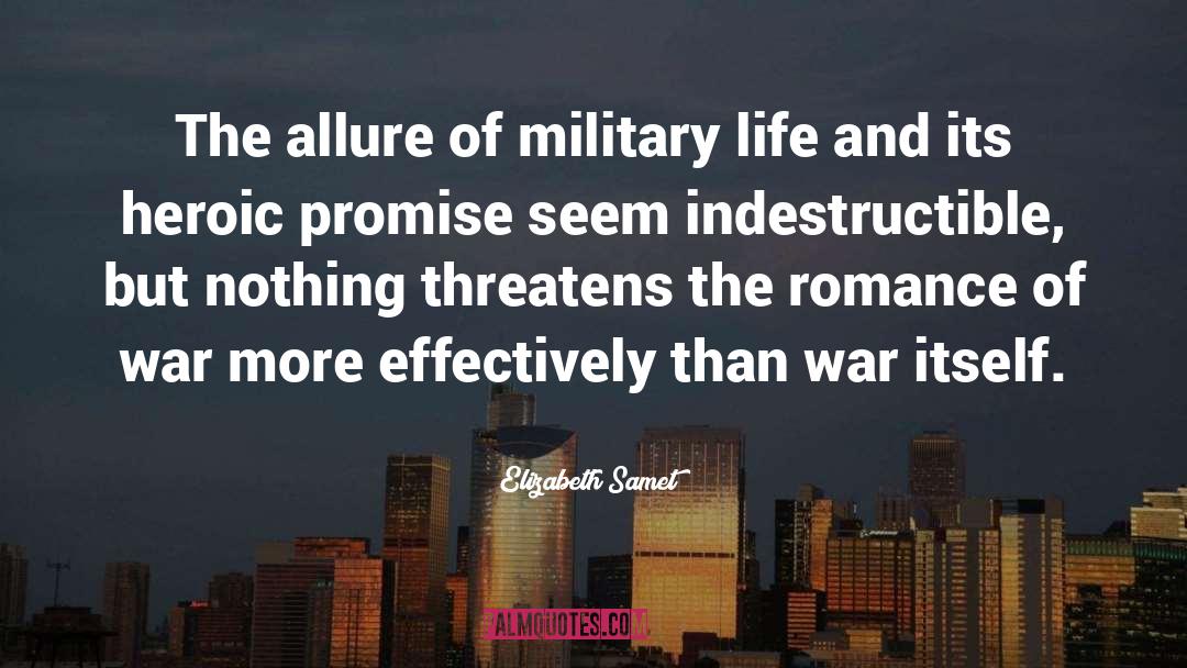 Elizabeth Samet Quotes: The allure of military life