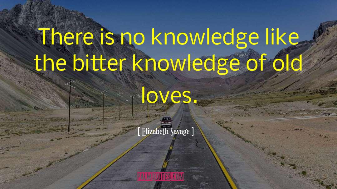 Elizabeth Savage Quotes: There is no knowledge like
