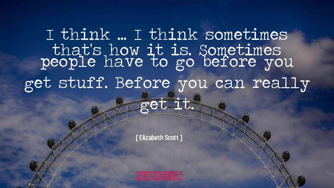 Elizabeth Scott Quotes: I think ... I think