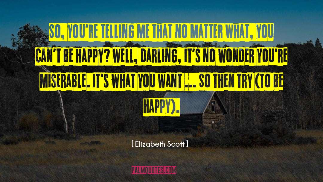 Elizabeth Scott Quotes: So, you're telling me that