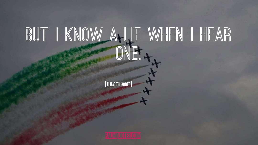 Elizabeth Scott Quotes: But I know a lie