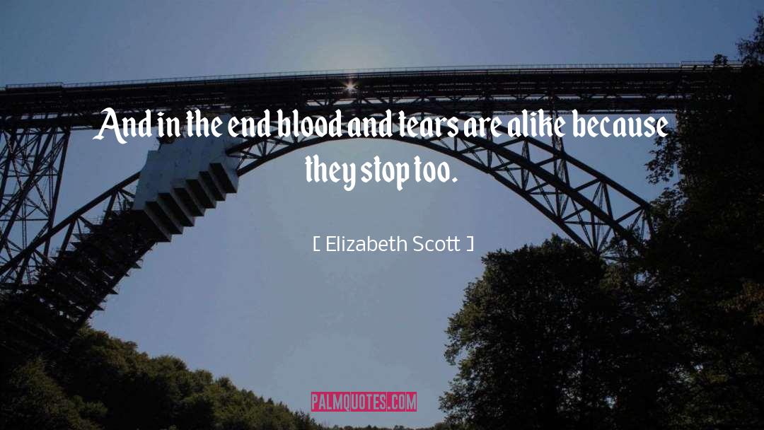 Elizabeth Scott Quotes: And in the end blood
