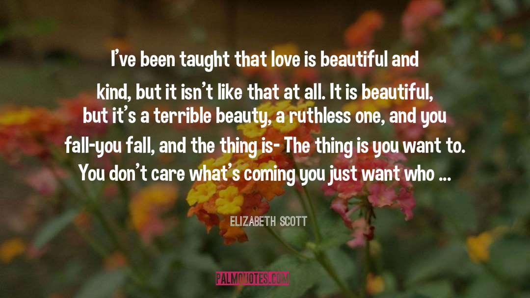 Elizabeth Scott Quotes: I've been taught that love