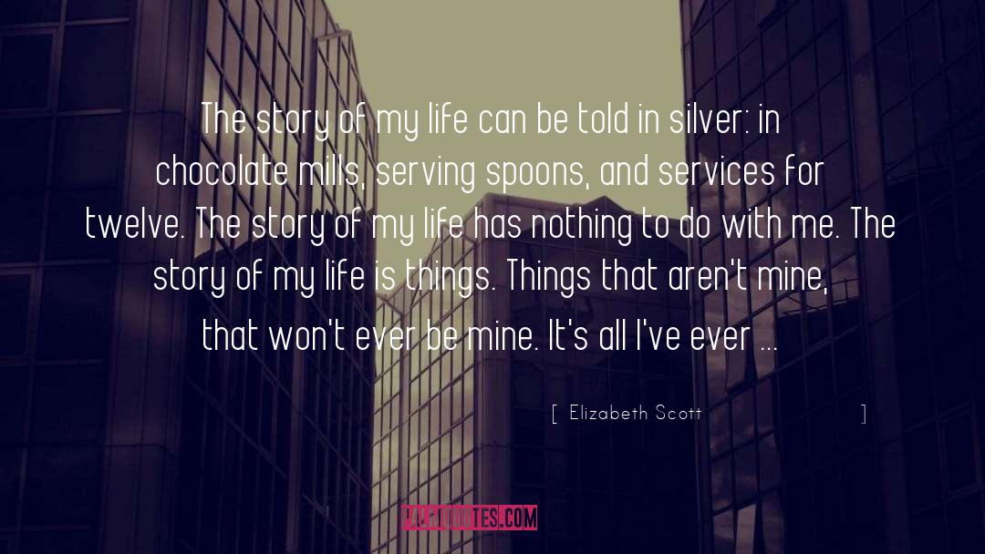 Elizabeth Scott Quotes: The story of my life