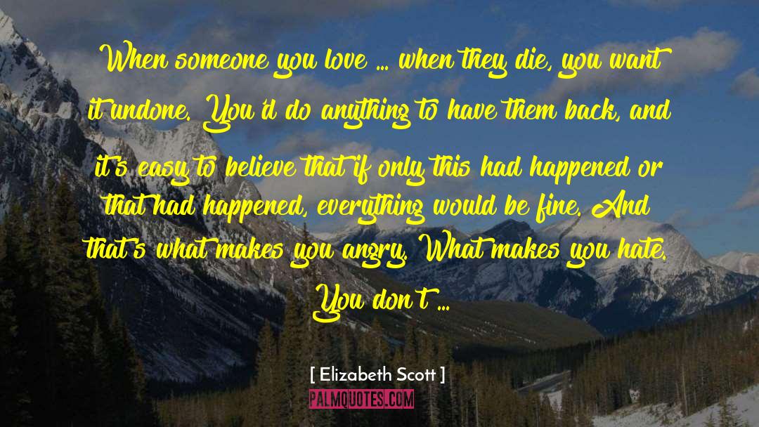 Elizabeth Scott Quotes: When someone you love ...