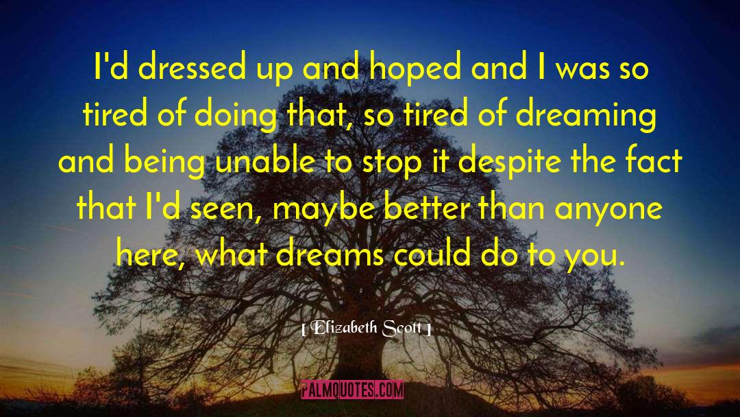 Elizabeth Scott Quotes: I'd dressed up and hoped