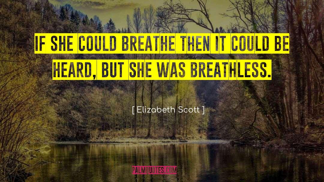 Elizabeth Scott Quotes: If she could breathe then