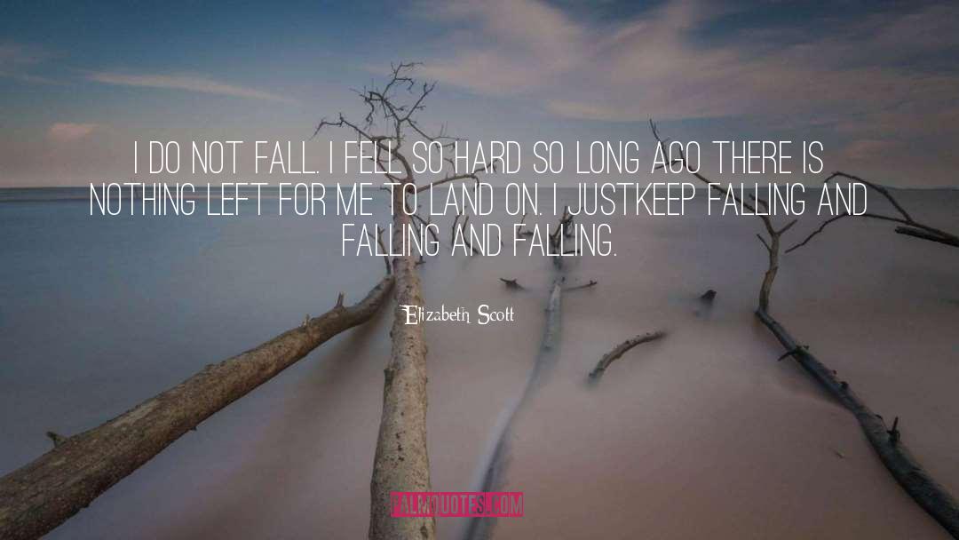 Elizabeth Scott Quotes: I do not fall. I