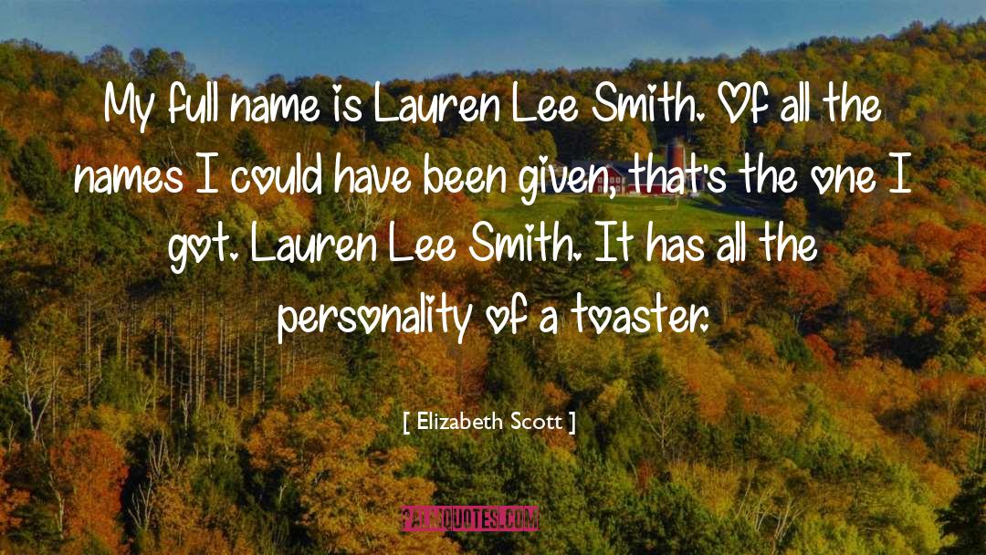 Elizabeth Scott Quotes: My full name is Lauren