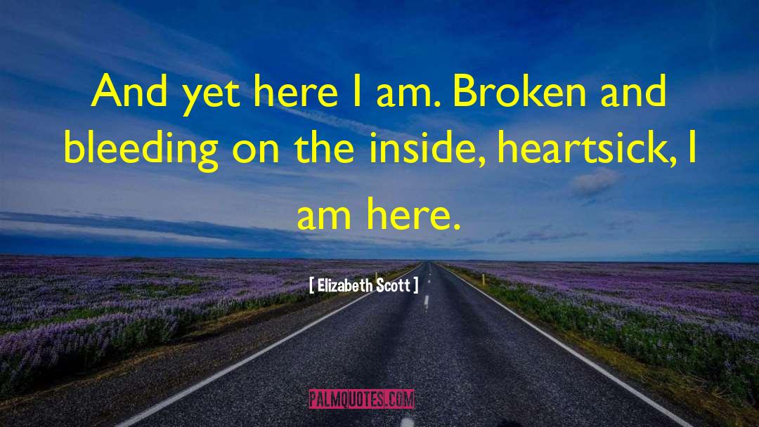 Elizabeth Scott Quotes: And yet here I am.