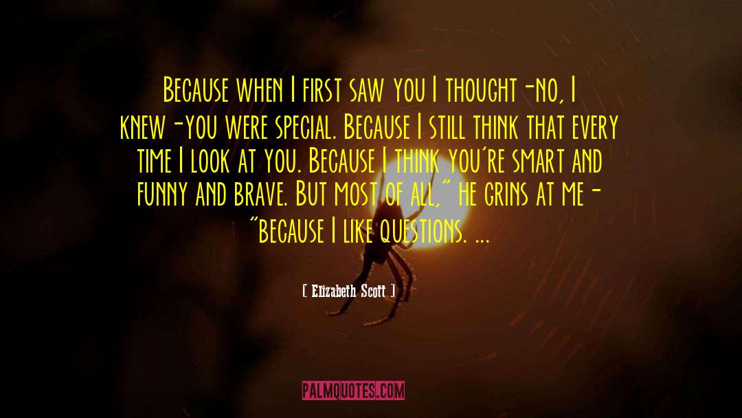 Elizabeth Scott Quotes: Because when I first saw