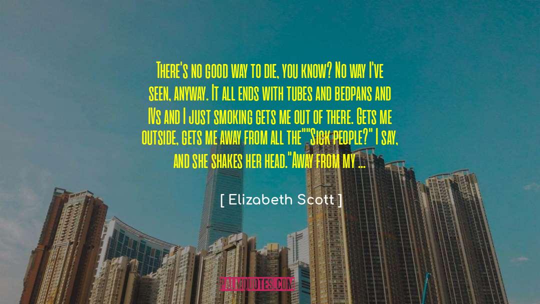 Elizabeth Scott Quotes: There's no good way to