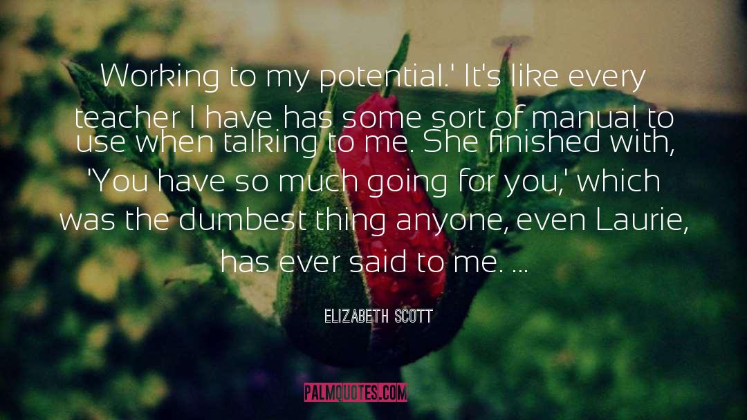 Elizabeth Scott Quotes: Working to my potential.' It's