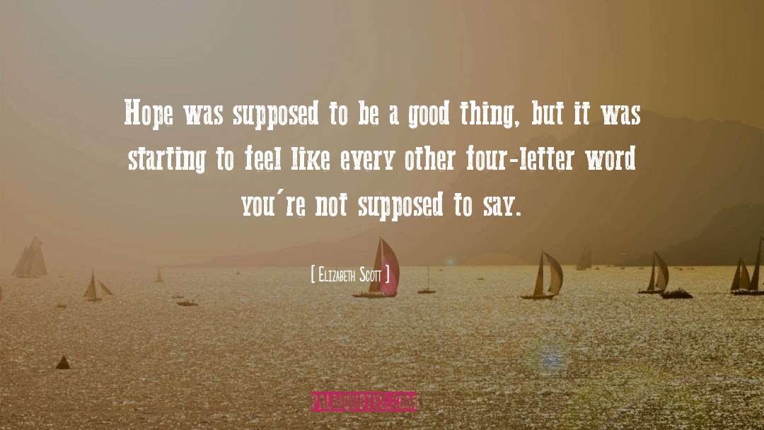 Elizabeth Scott Quotes: Hope was supposed to be