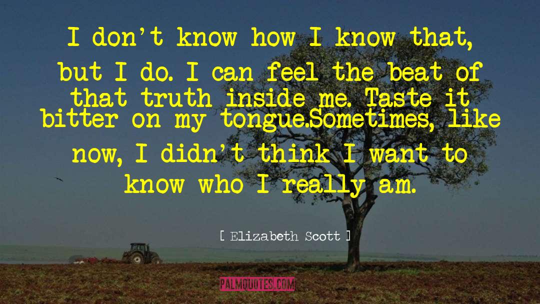 Elizabeth Scott Quotes: I don't know how I