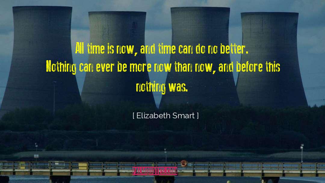 Elizabeth Smart Quotes: All time is now, and