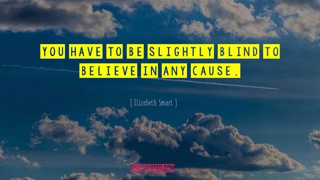 Elizabeth Smart Quotes: You have to be slightly