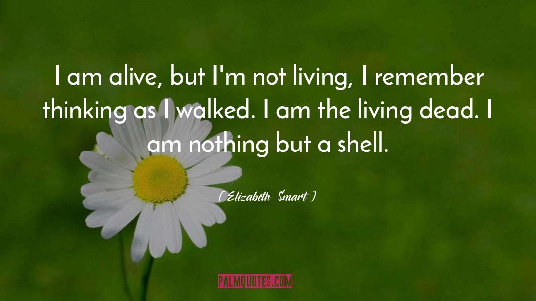 Elizabeth Smart Quotes: I am alive, but I'm