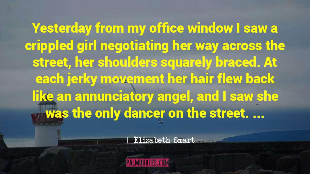 Elizabeth Smart Quotes: Yesterday from my office window