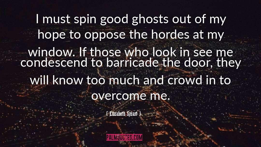 Elizabeth Smart Quotes: I must spin good ghosts