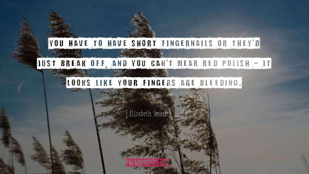 Elizabeth Smart Quotes: You have to have short