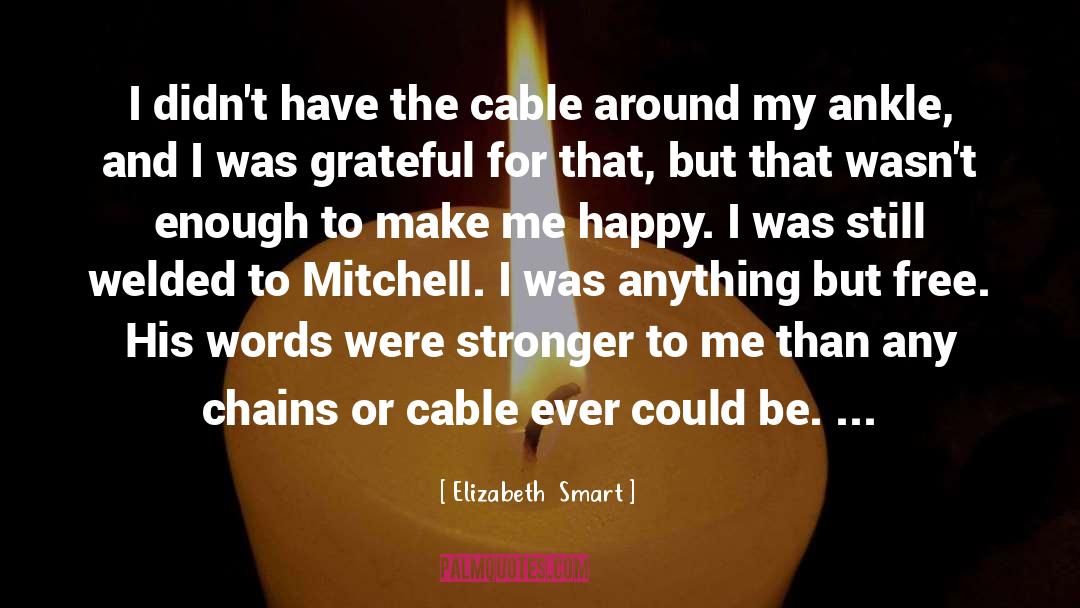 Elizabeth Smart Quotes: I didn't have the cable