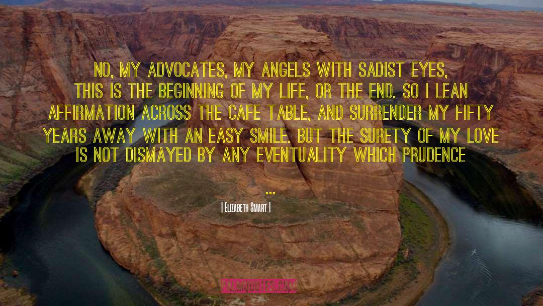 Elizabeth Smart Quotes: No, my advocates, my angels
